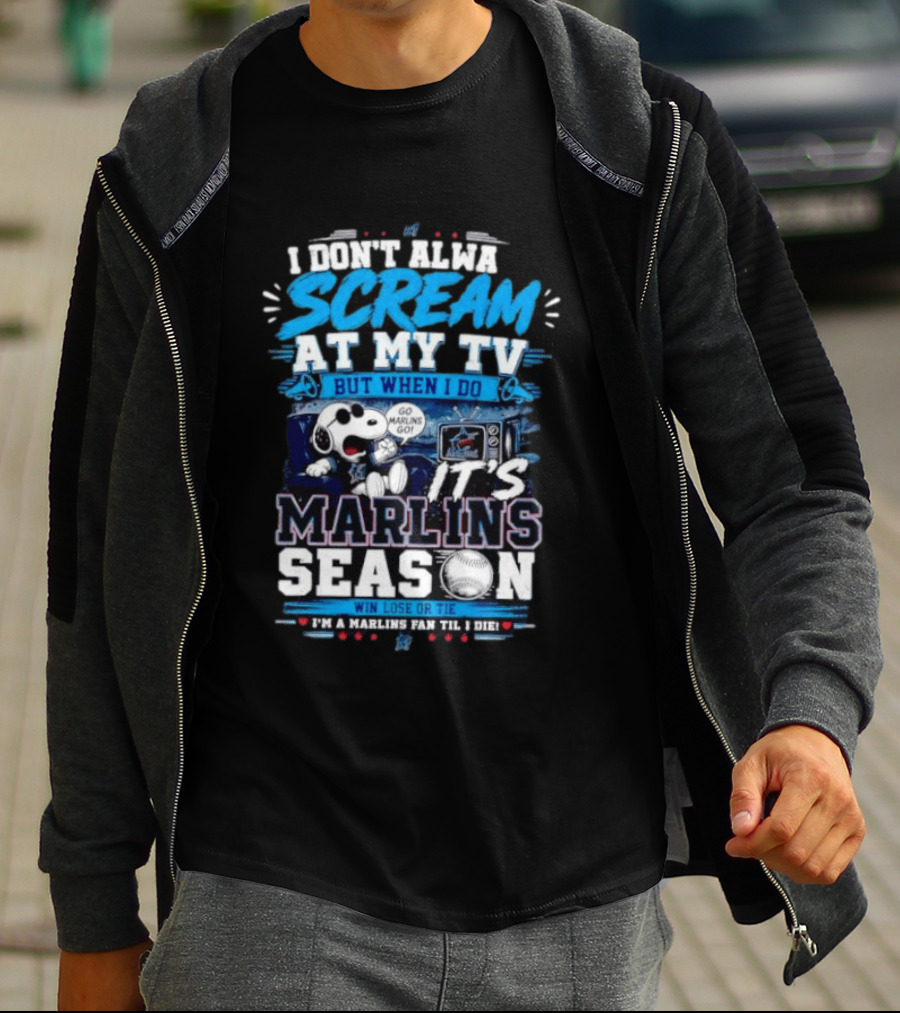 I Don't Always Scream At My TV But When I Do It's Marlins Season Go Marlins Win Lose Or Tie I'm A Marlins Fan Til I Die T-Shirt