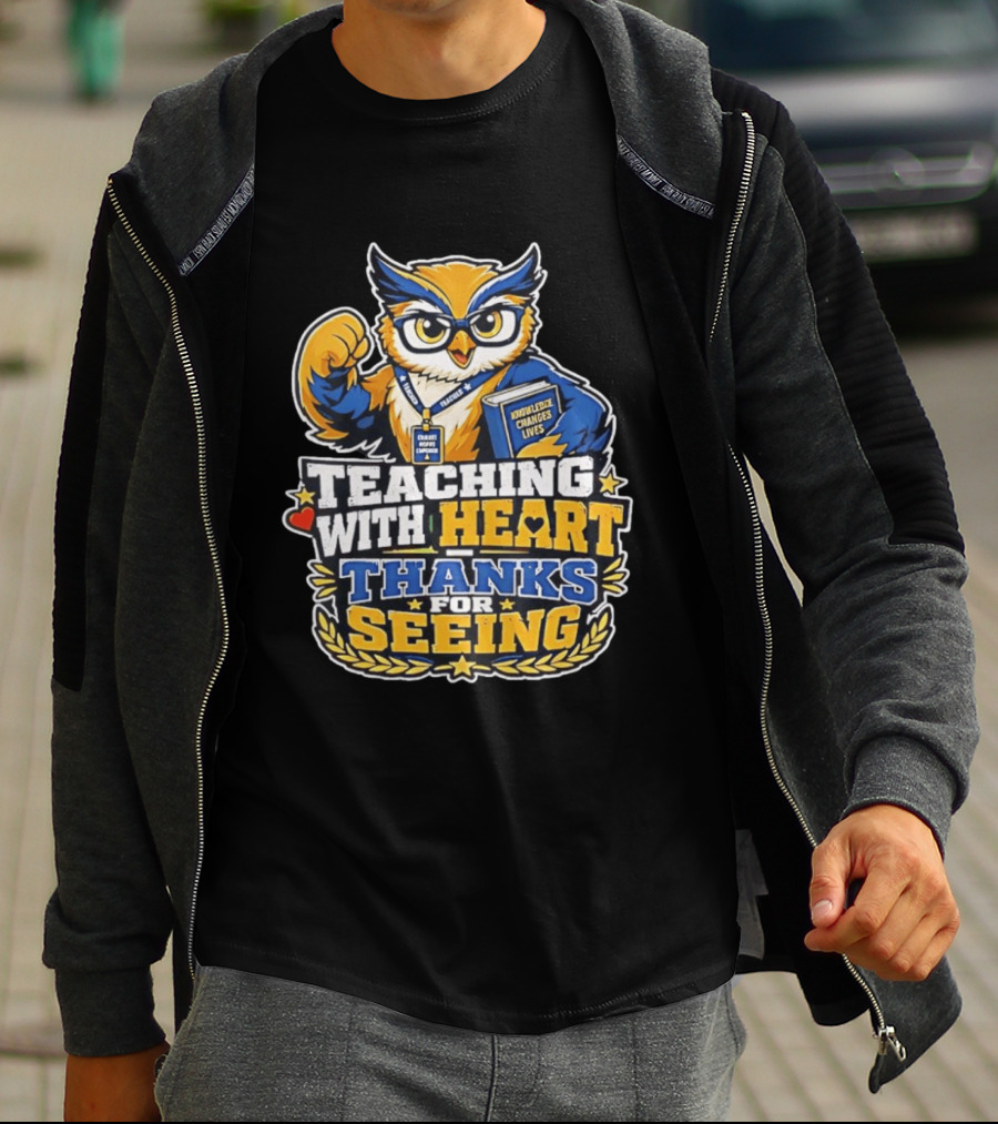 Teaching With Heart Owl Knowledge Changes Lives Thanks For Seeing T-Shirt