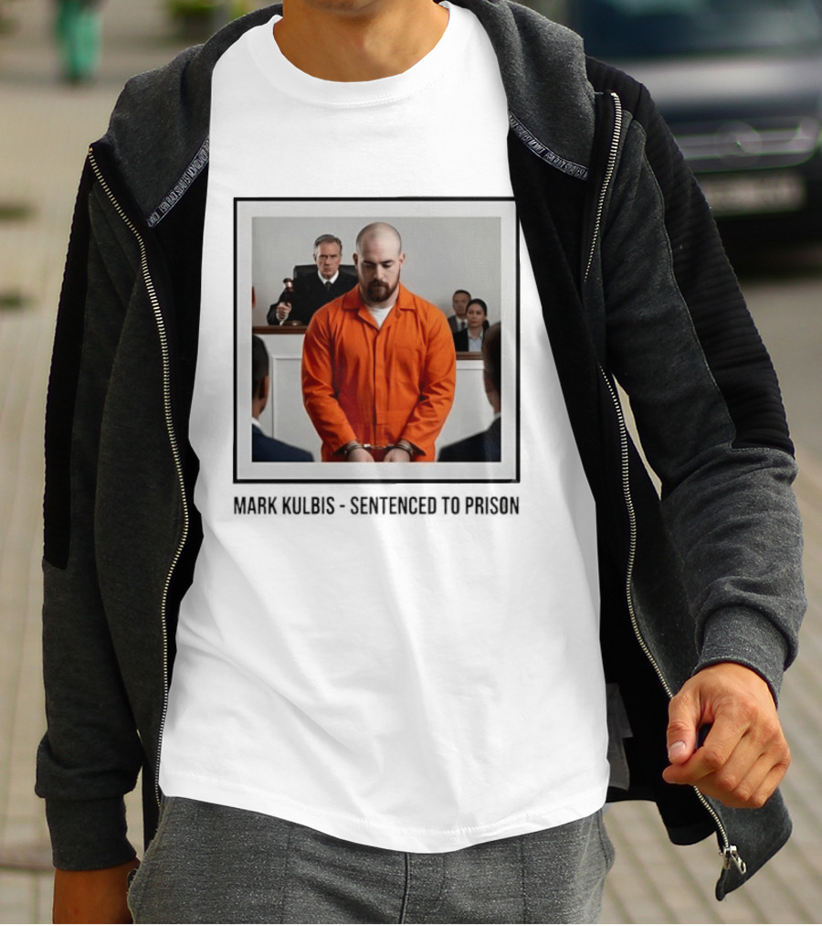 Mark Kulbis Prosecution Court Sentence Prison T-Shirt