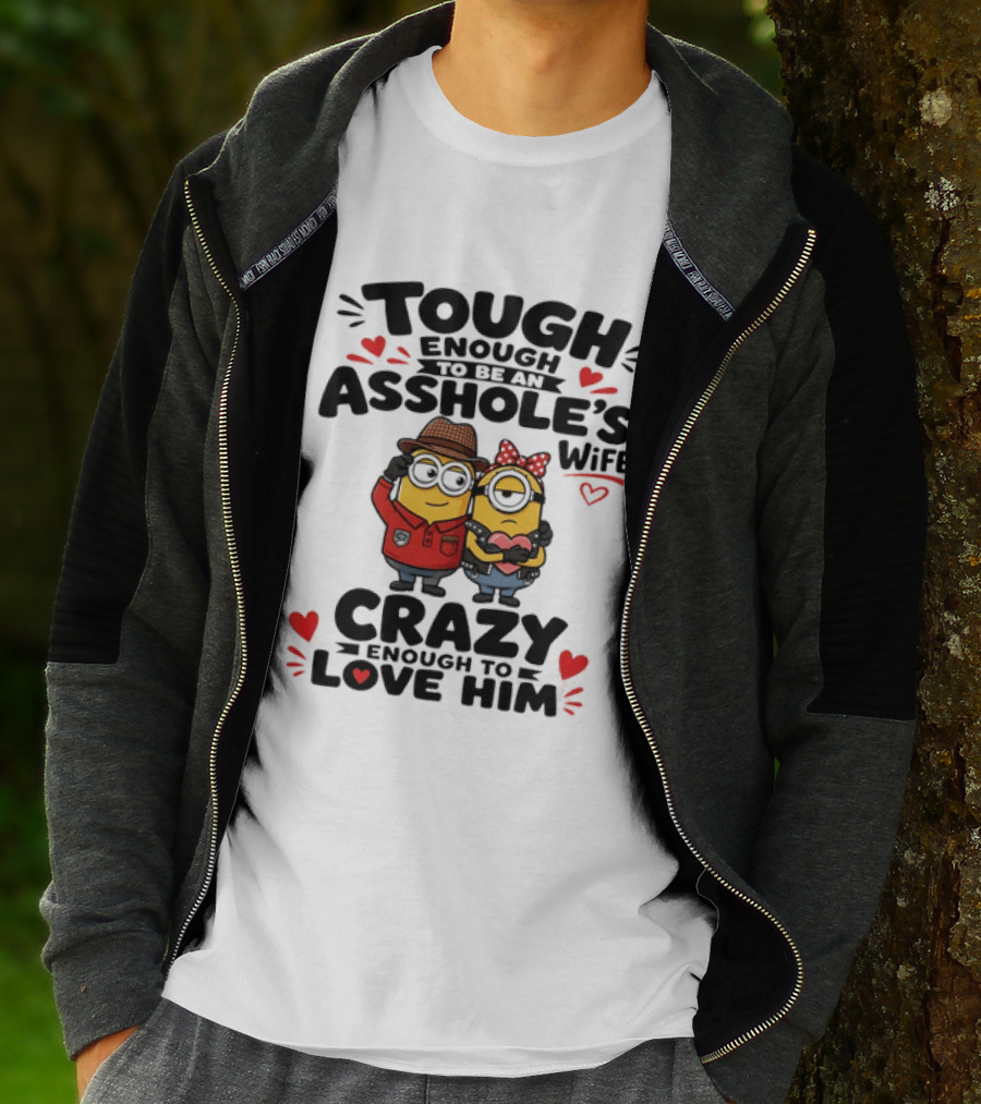 Tough Enough To Be An Asshole's Wife Crazy Enough To Love Him Minions Couple T-Shirt