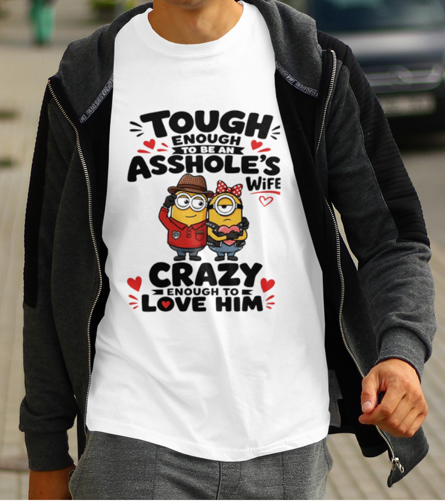 Tough Enough To Be An Asshole's Wife Crazy Enough To Love Him Minions Couple T-Shirt