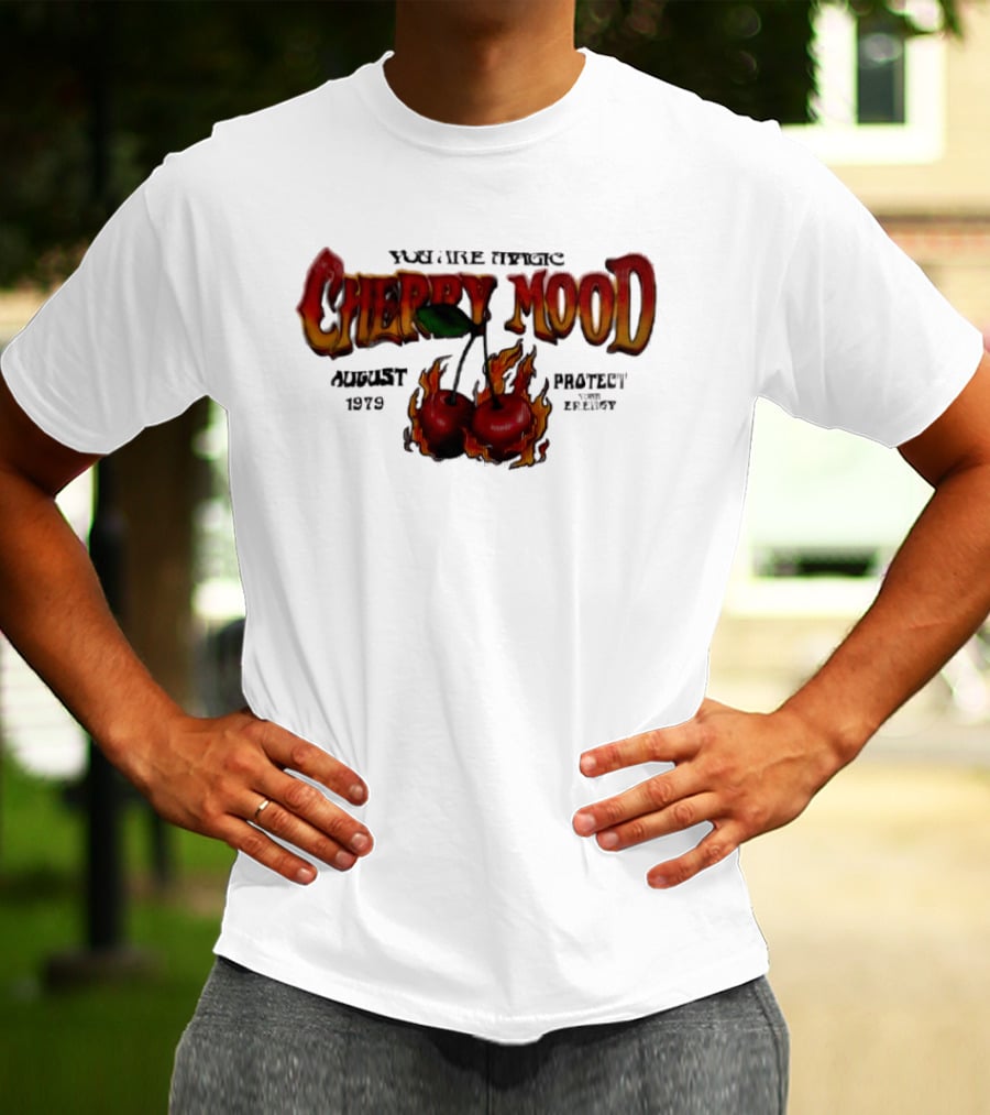 You Are Magic Cherry Mood August 1979 Protect Your Energy Fiery Cherries T-Shirt