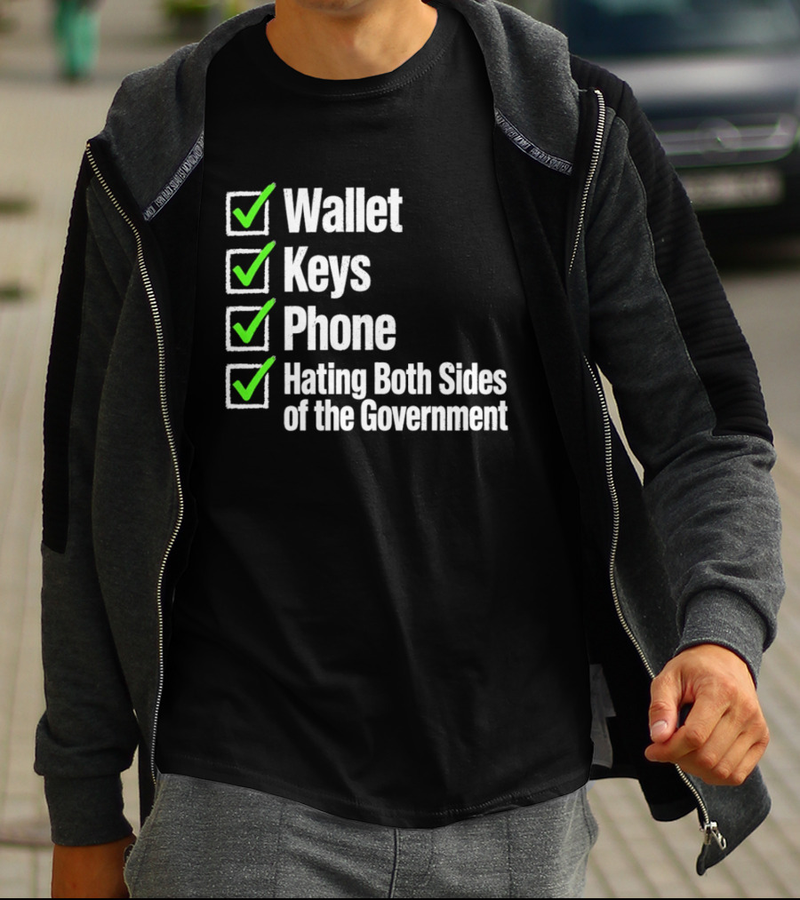 Wallet Keys Phone Hating Both Sides Of The Government Checkmark List T-Shirt