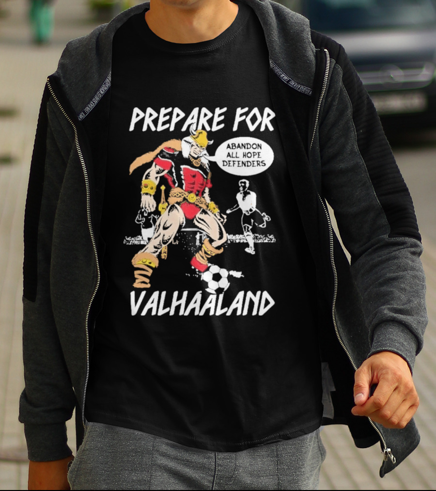 Prepare For ValHaaland Abandon All Hope Defenders Soccer 2026 T-Shirt