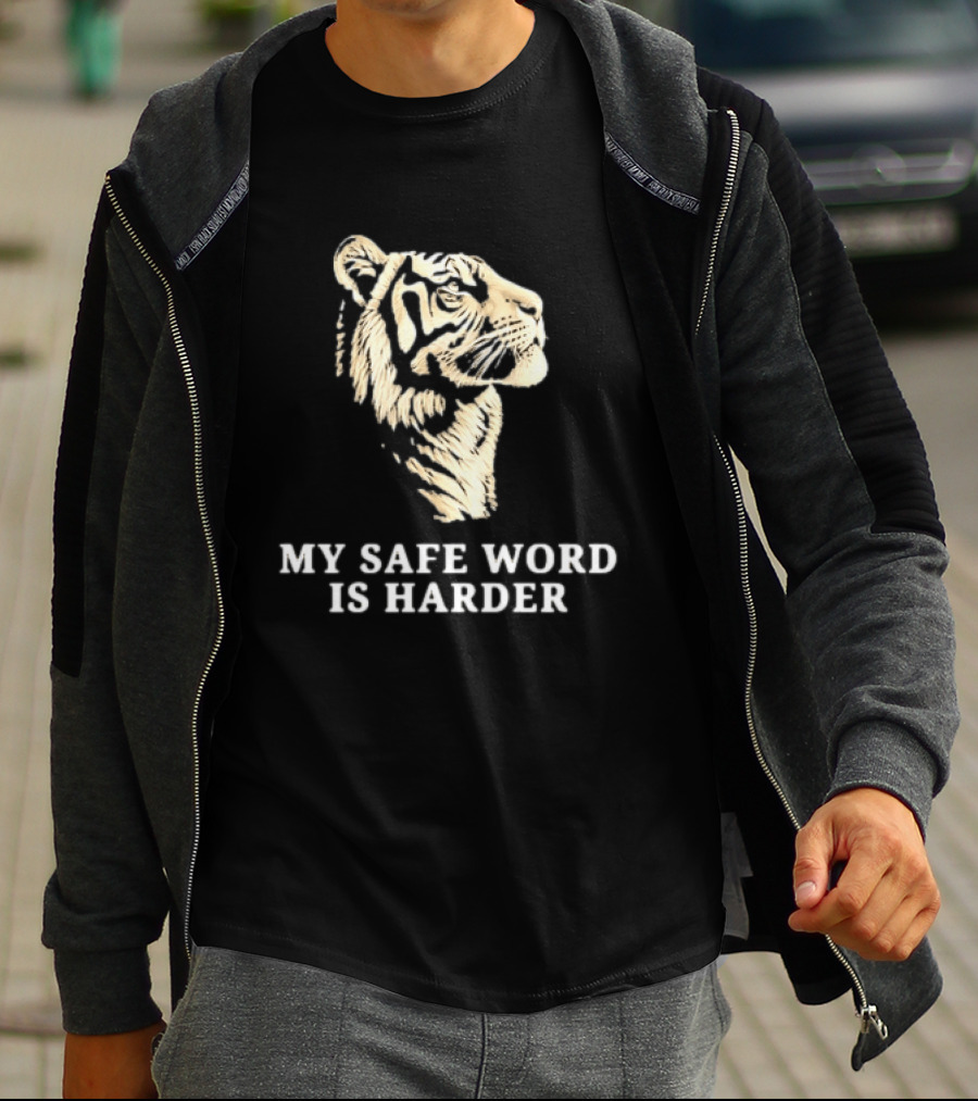 Tiger My Safe Word Is Harder T-Shirt