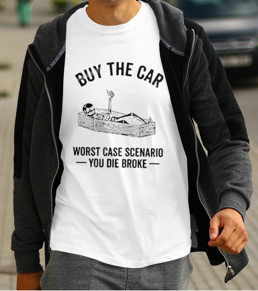 Buy The Car Worst Case Scenario You Die Broke Skeleton Coffin T-Shirt