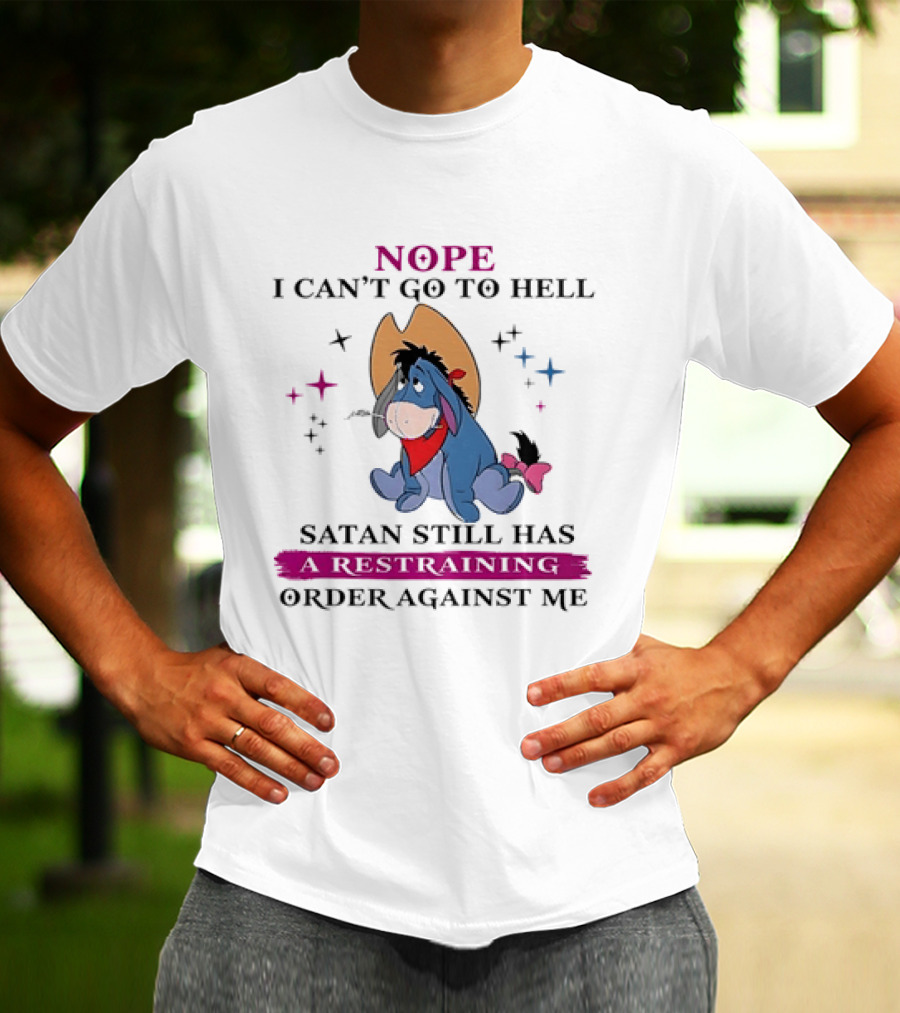 Nope I Can't Go To Hell Eeyore Cowboy Satan Still Has A Restraining Order Against Me T-Shirt