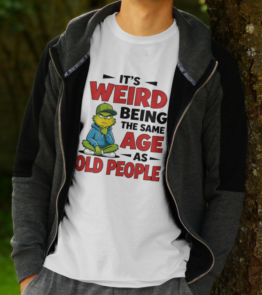 Weird Being The Same Age As Old People Grinch T-Shirt