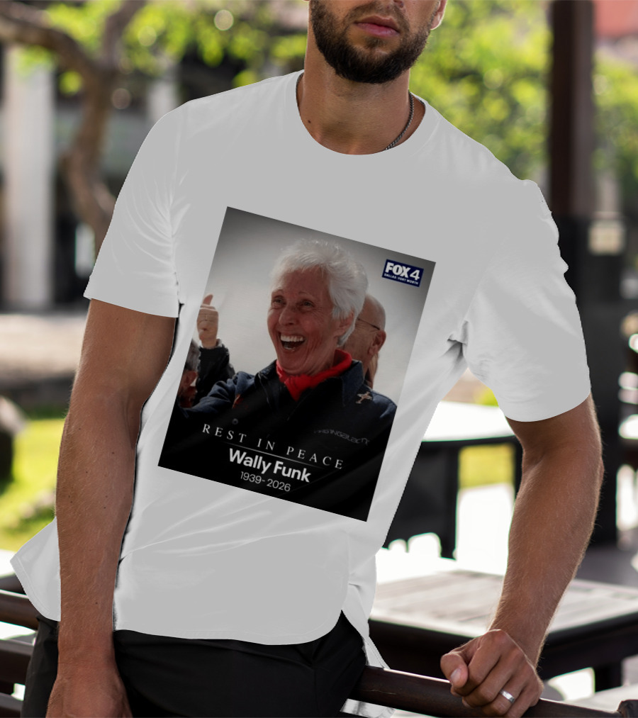 Rest In Peace Wally Funk 1939 2026 Fox 4 Dallas Fort Worth T-Shirt