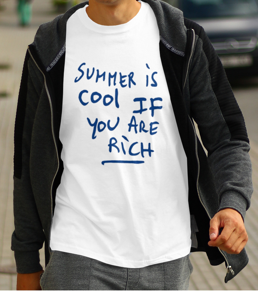 Summer Is Cool If You Are Rich T-Shirt