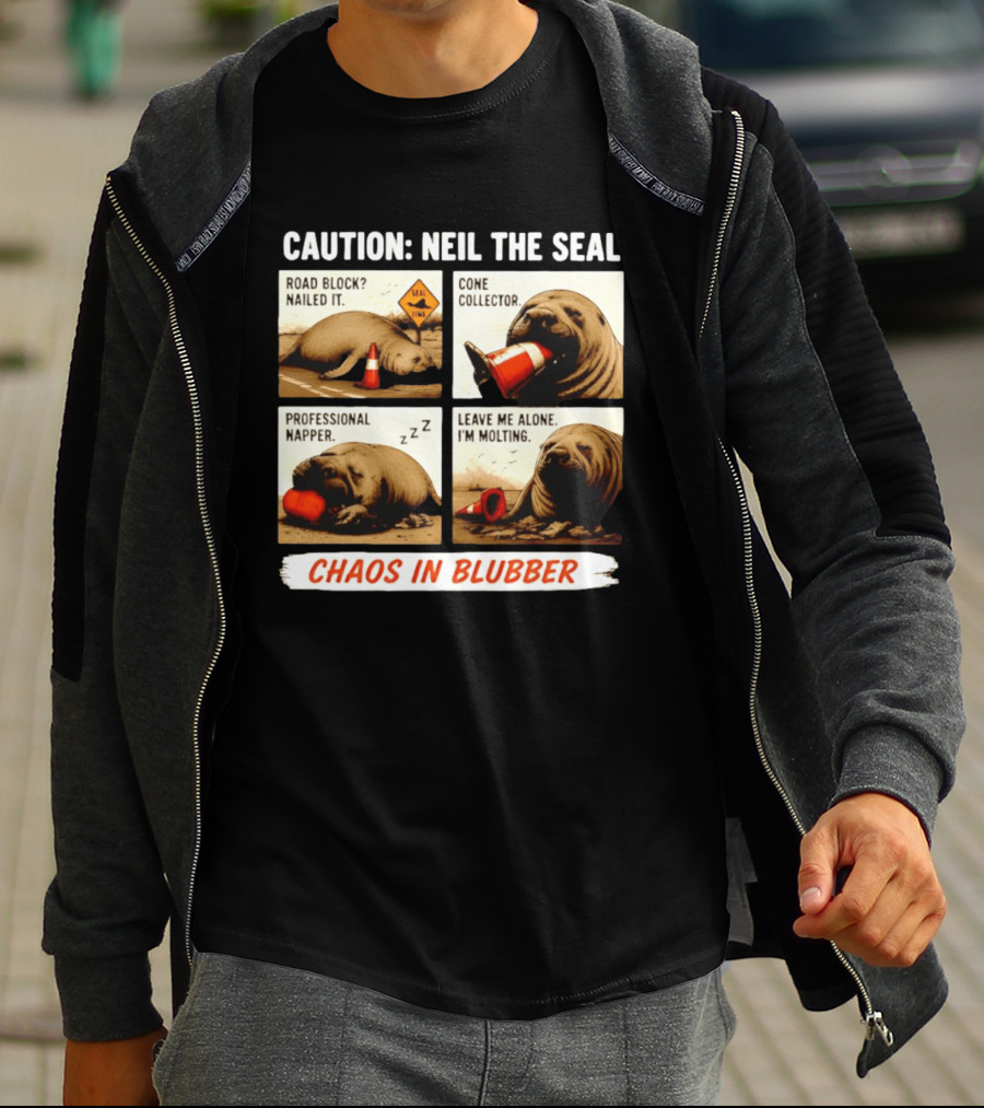 Caution Neil The Seal Road Block Nailed It Cone Collector Professional Napper Chaos In Blubber T-Shirt