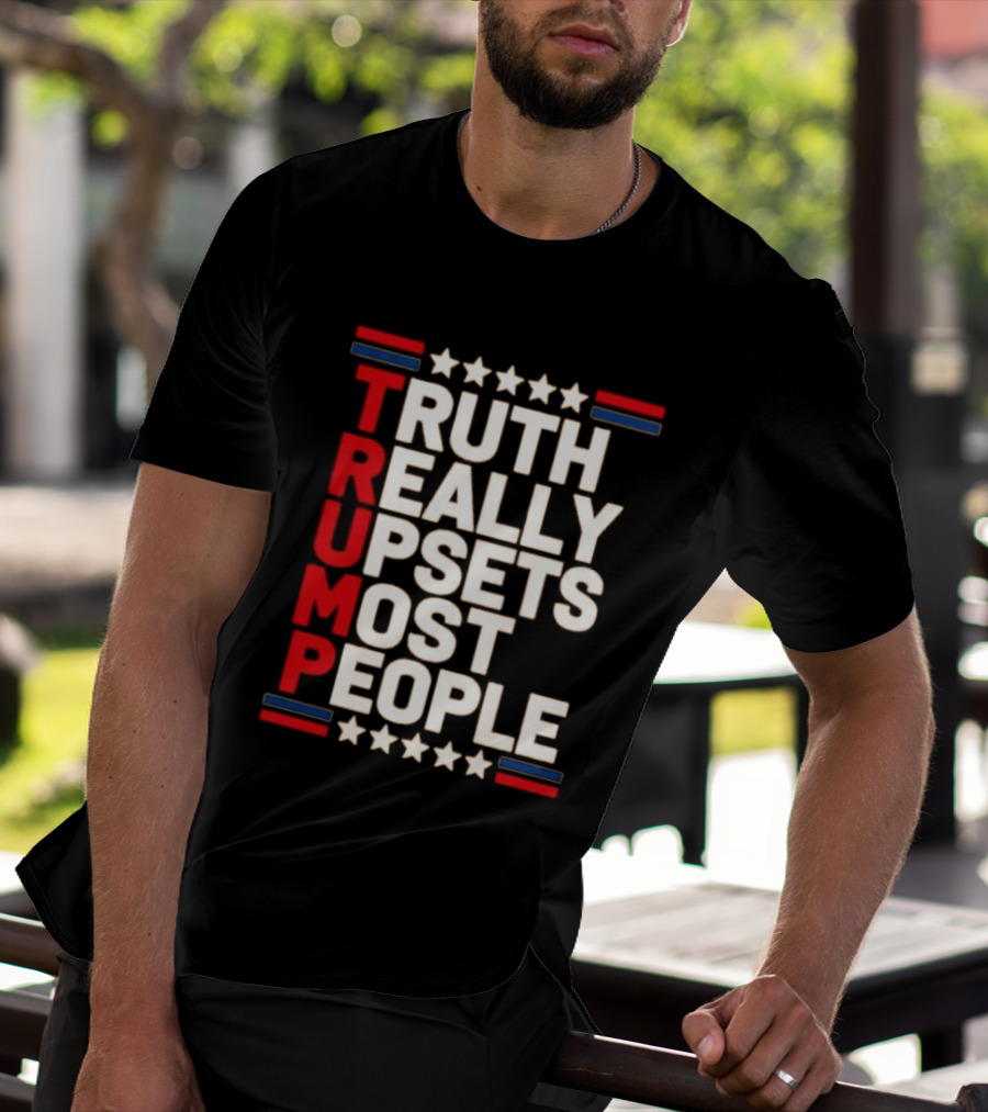 TRUTH Really Upsets Most People Trump Stars Stripes T-Shirt