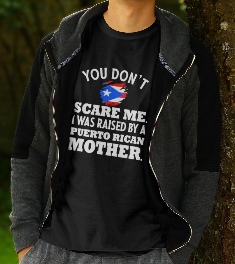 You Don't Scare Me Raised By Puerto Rican Mother Flag T-Shirt