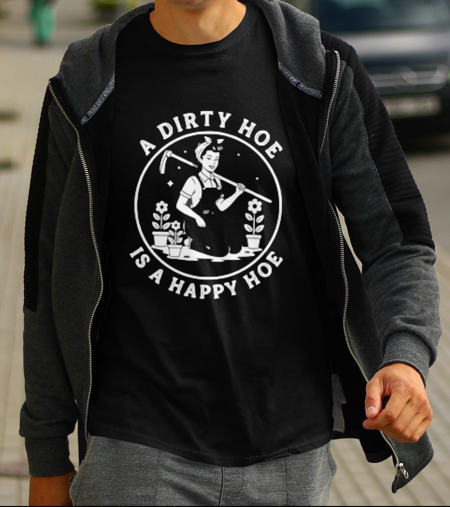 A Dirty Hoe Is A Happy Hoe Gardening Humor Vintage Farmer T-Shirt