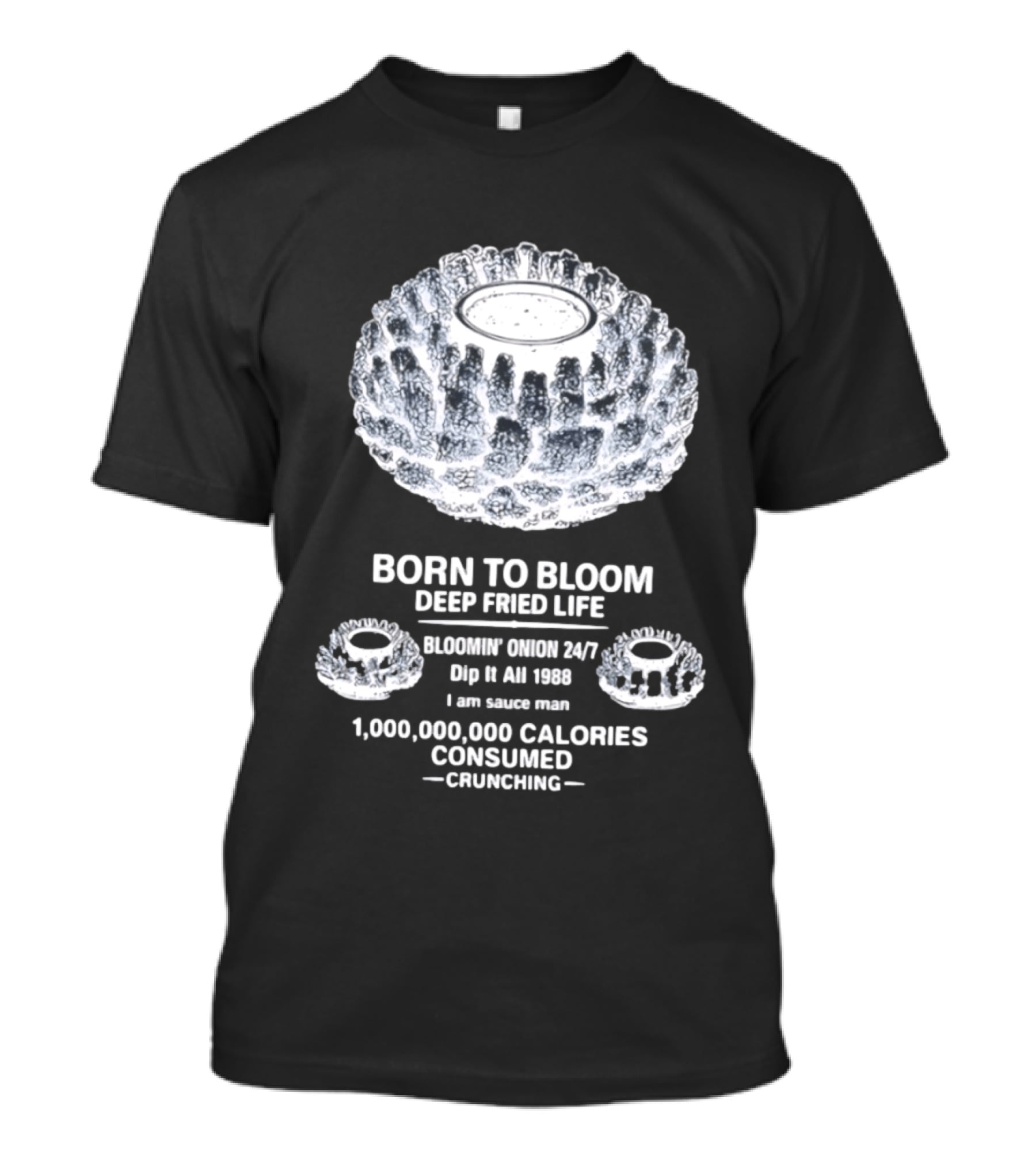 Born To Bloom Deep Fried Life Bloomin' Onion 247 Dip It All 1988 Crunching T-Shirt