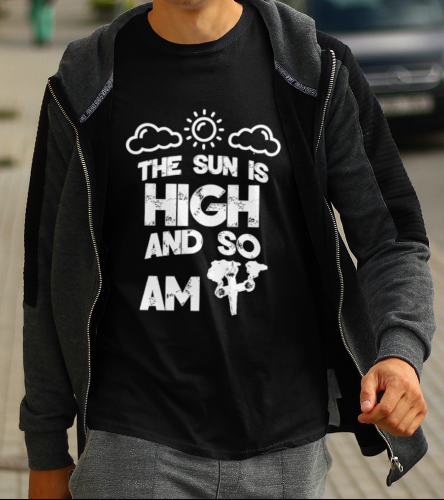 Cannabis Culture The Sun Is High And So Am I Cloudy Sky Humor 420 T-Shirt