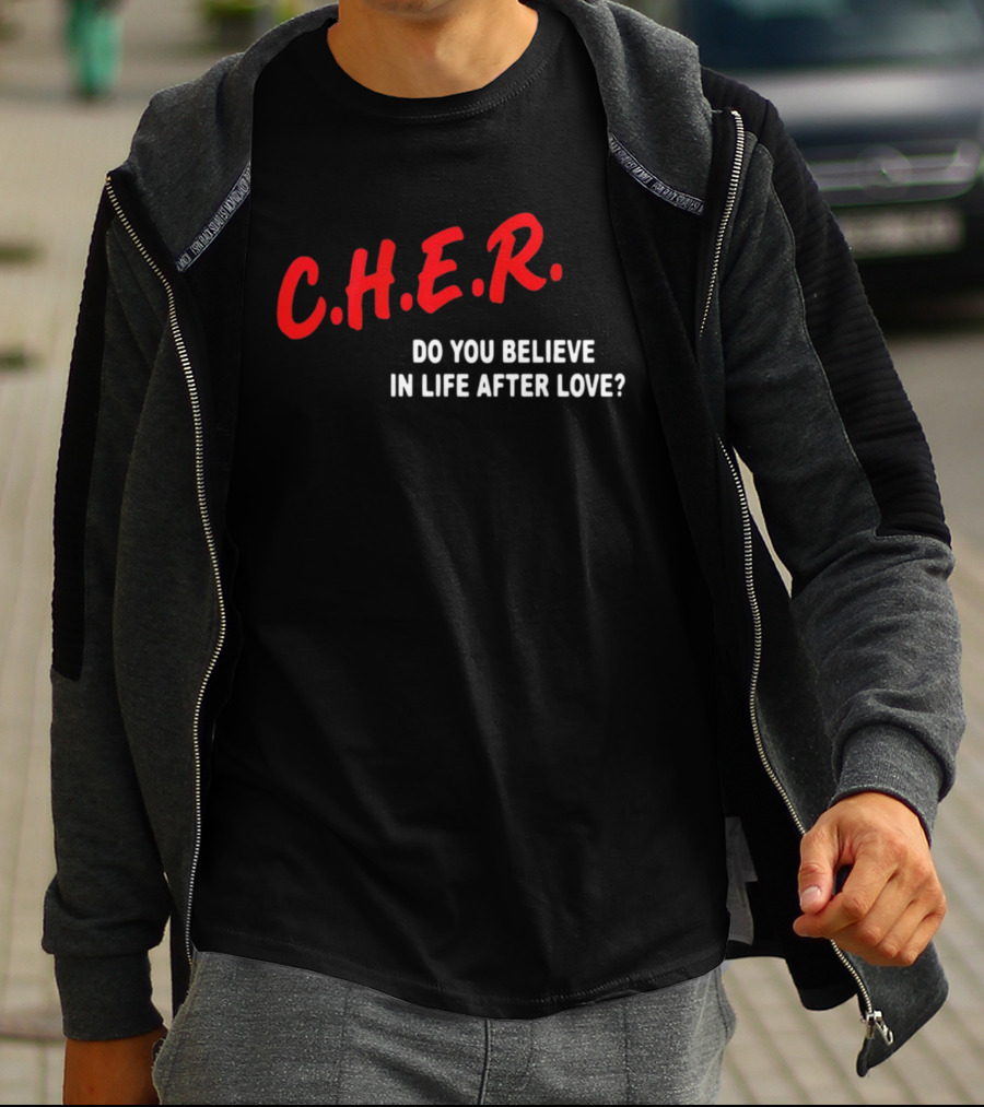 C.H.E.R. Do You Believe In Life After Love T-Shirt