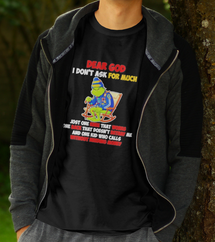Dear God I Don't Ask For Much Just One Knee That Works One Back That Doesn't Betray Me And One Kid Who Calls Without Needing Money T-Shirt