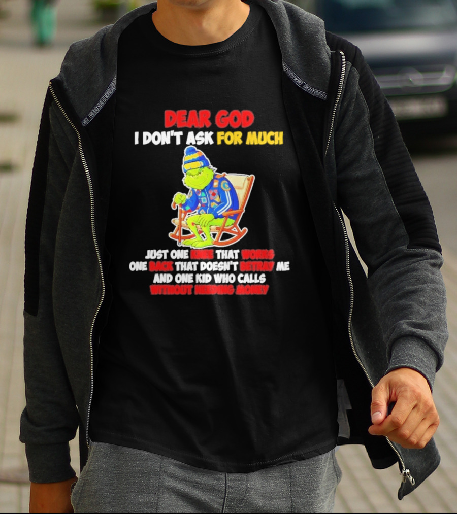 Dear God I Don't Ask For Much Just One Knee That Works One Back That Doesn't Betray Me And One Kid Who Calls Without Needing Money T-Shirt