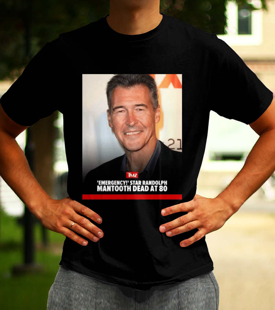 TMZ 'Emergency!' Star Randolph Mantooth Dead At 80 T-Shirt