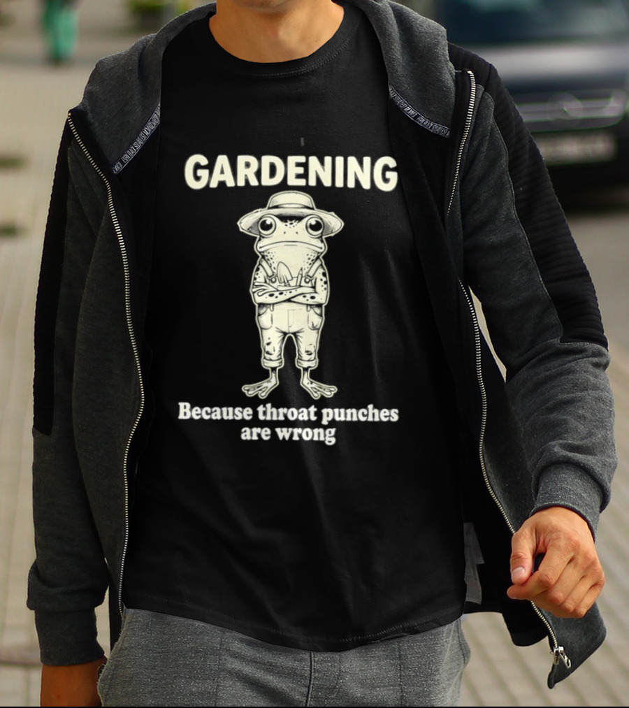 Gardening Frog Because Throat Punches Are Wrong T-Shirt