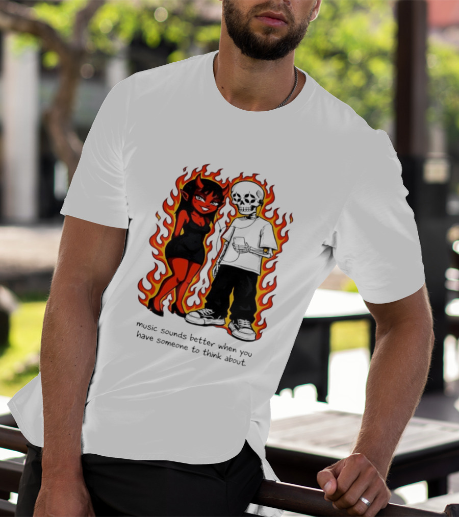 Devil And Skeleton Music Sounds Better Fire Flames When You Have Someone To Think About T-Shirt