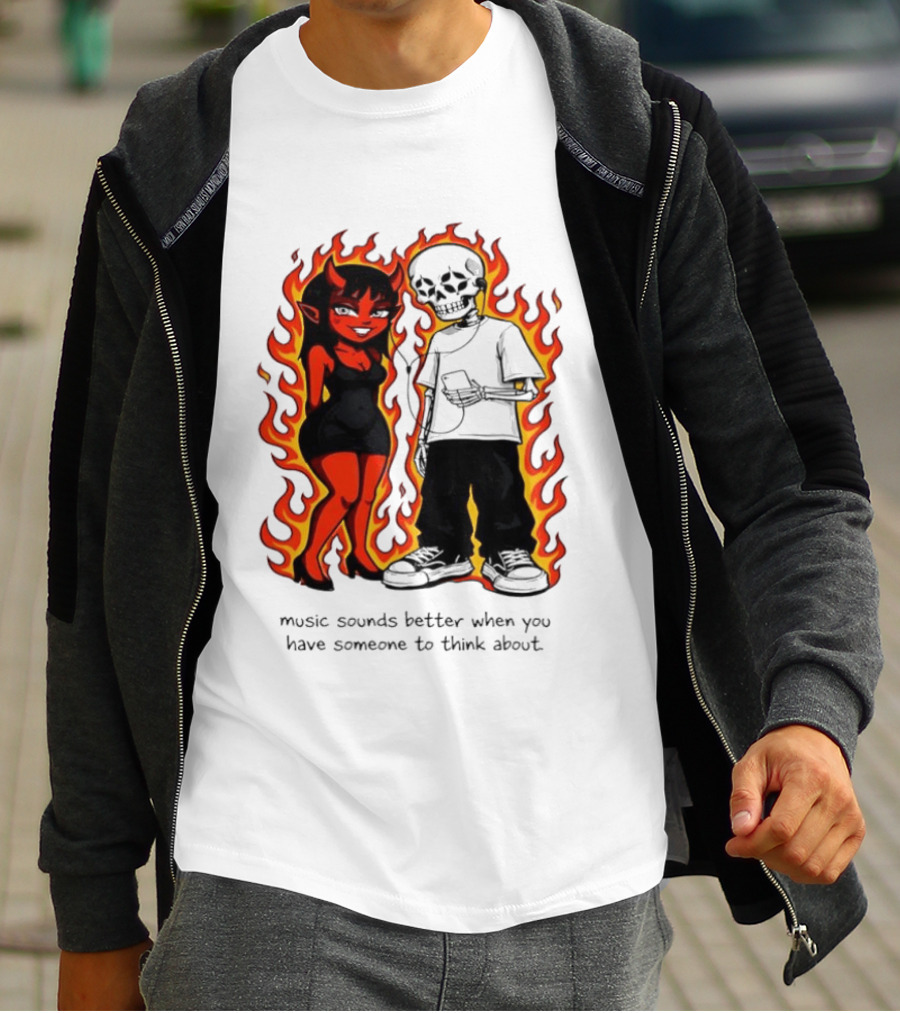 Devil And Skeleton Music Sounds Better Fire Flames When You Have Someone To Think About T-Shirt