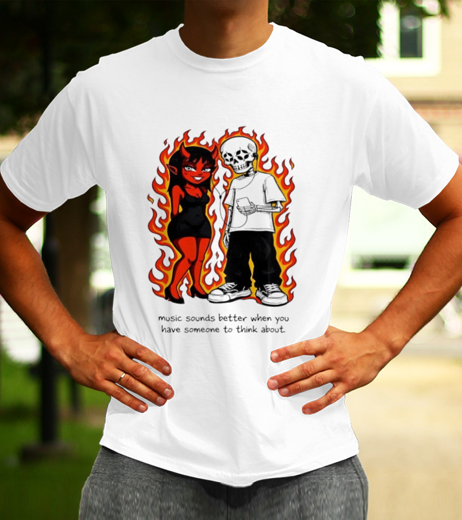 Devil And Skeleton Music Sounds Better Fire Flames When You Have Someone To Think About T-Shirt
