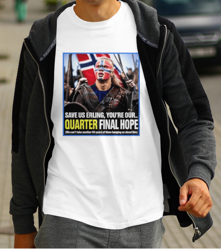 Save Us Erling You're Our Quarter Final Hope Norway Football National Pride T-Shirt