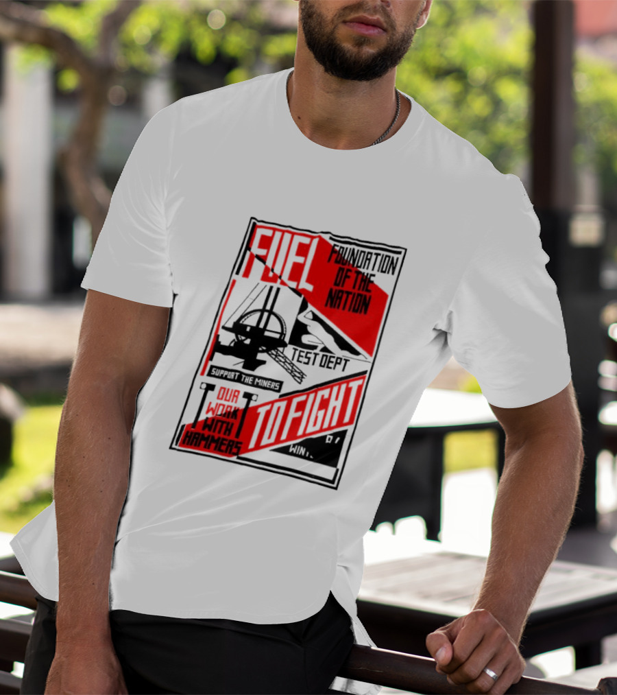Fuel Foundation Of The Nation Test Dept Power Hammers To Fight T-Shirt