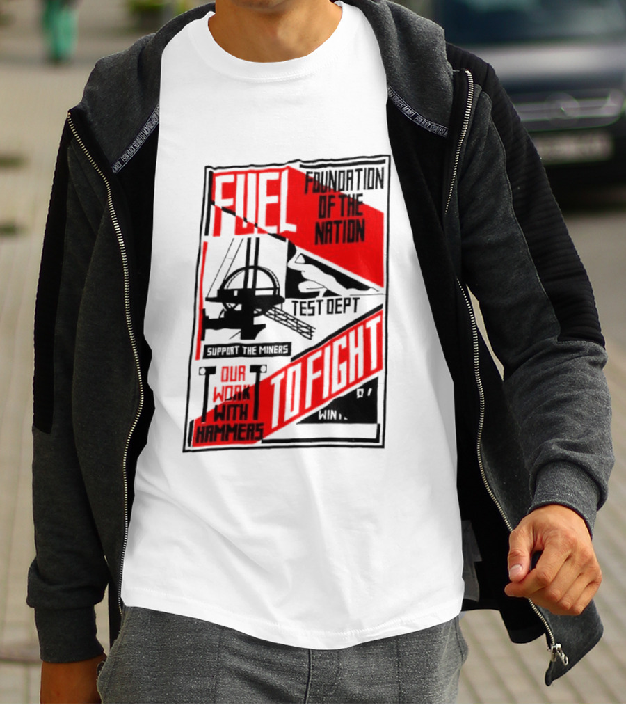 Fuel Foundation Of The Nation Test Dept Power Hammers To Fight T-Shirt
