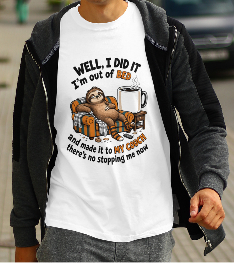 Well I Did It I'm Out Of Bed And Made It To My Couch There's No Stopping Me Now Sloth With T-Shirt