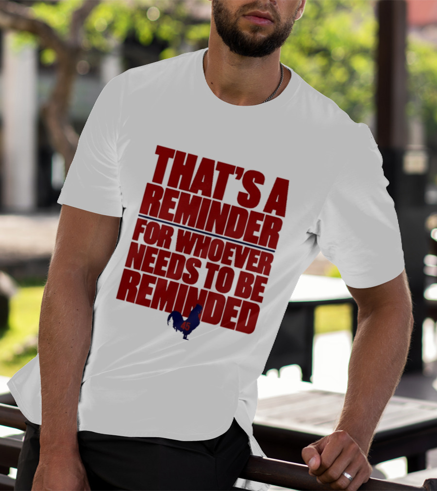That's A Reminder For Whoever Needs To Be Reminded 45 T-Shirt