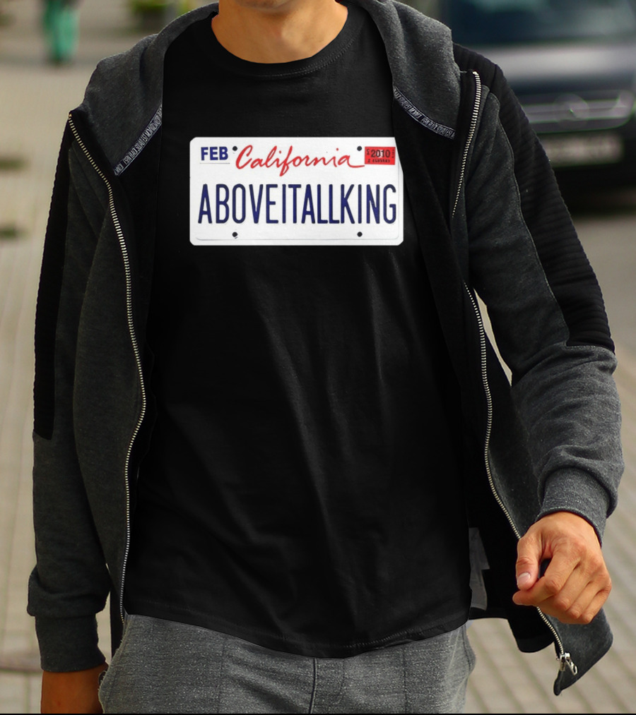 California License Plate Aboveitallking Novelty Car Metal FEB 2010 T-Shirt
