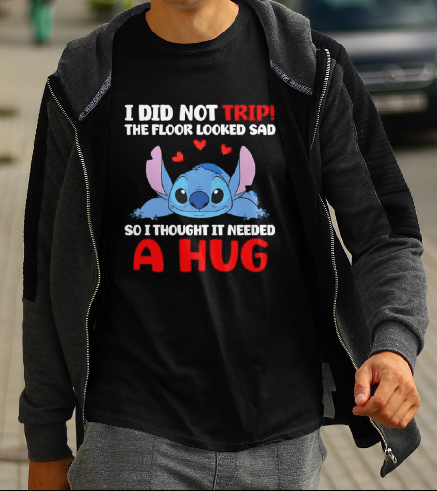 I Did Not Trip The Floor Looked Sad Stitch Thought It Needed A Hug T-Shirt