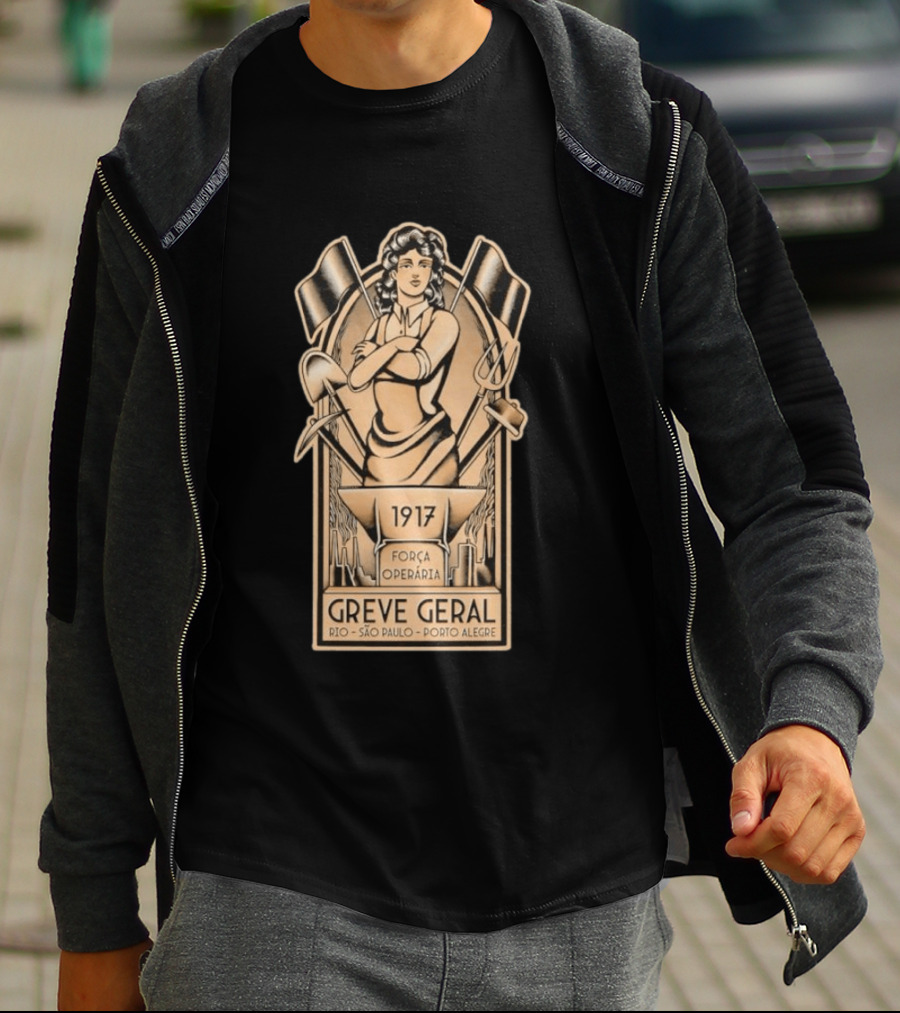 Greve Geral 1917 Força Operária Rio São Paulo Porto Alegre T-Shirt