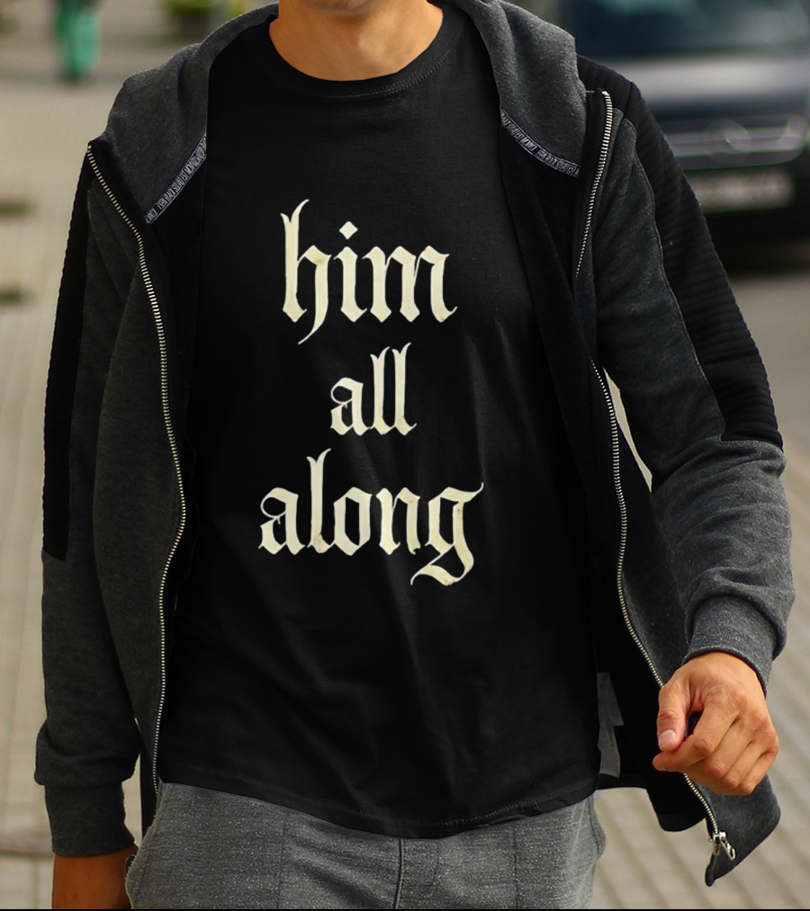 Him All Along Vintage Gothic T-Shirt