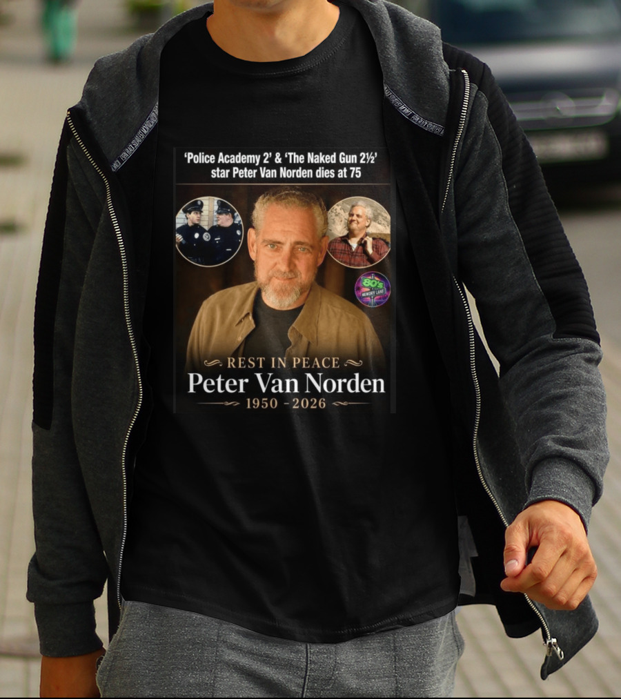 Rest In Peace 'Police Academy 2' & 'The Naked Gun 2½' Star Peter Van Norden 1950 2026 T-Shirt