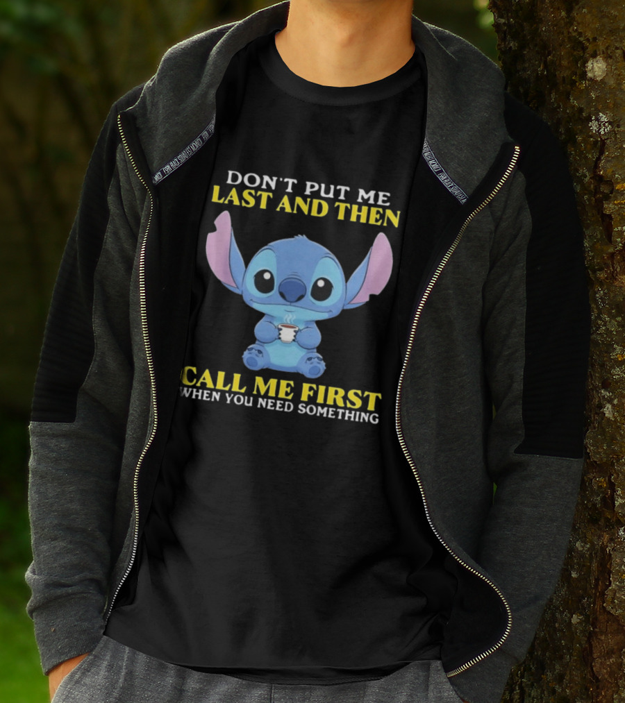 Don't Put Me Last And Then Call Me First When You Need Something Stitch T-Shirt