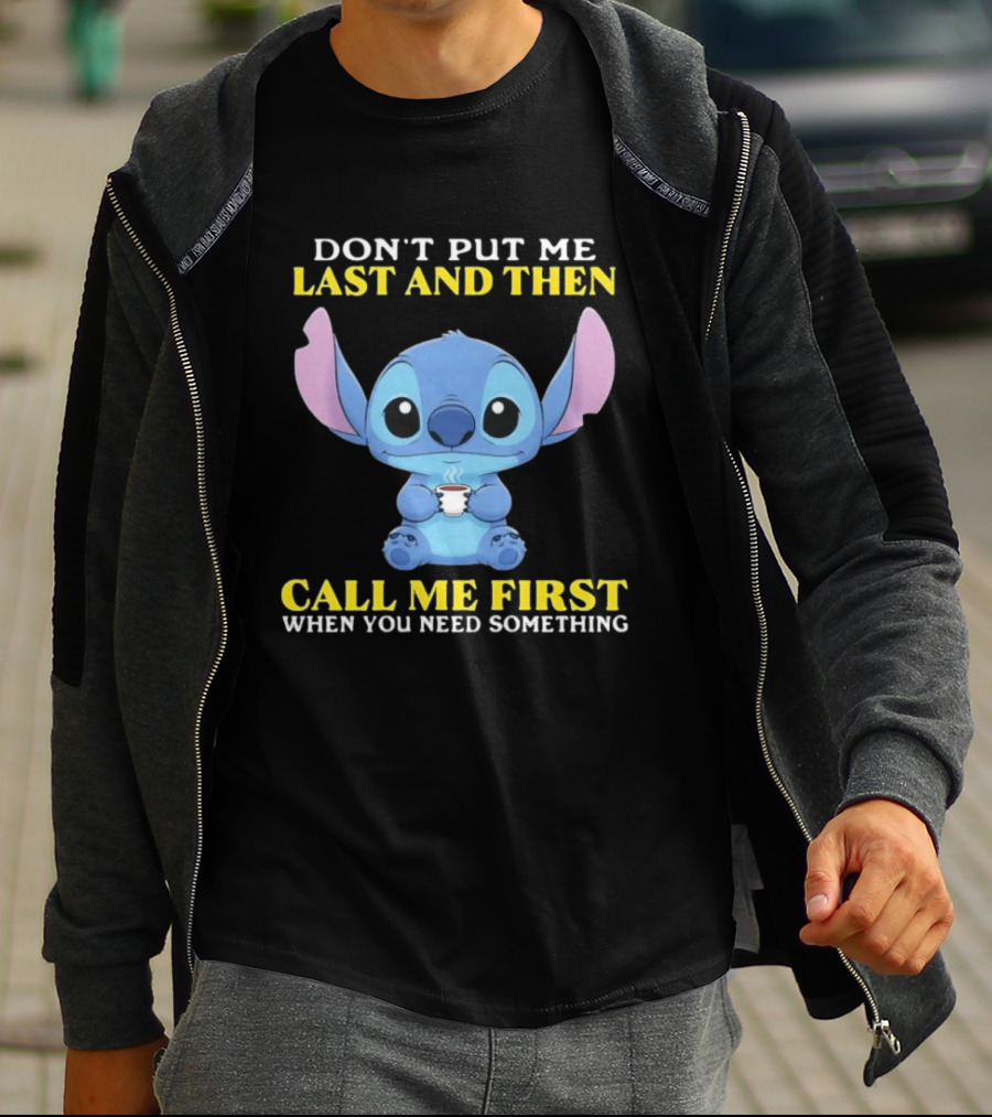 Don't Put Me Last And Then Call Me First When You Need Something Stitch T-Shirt