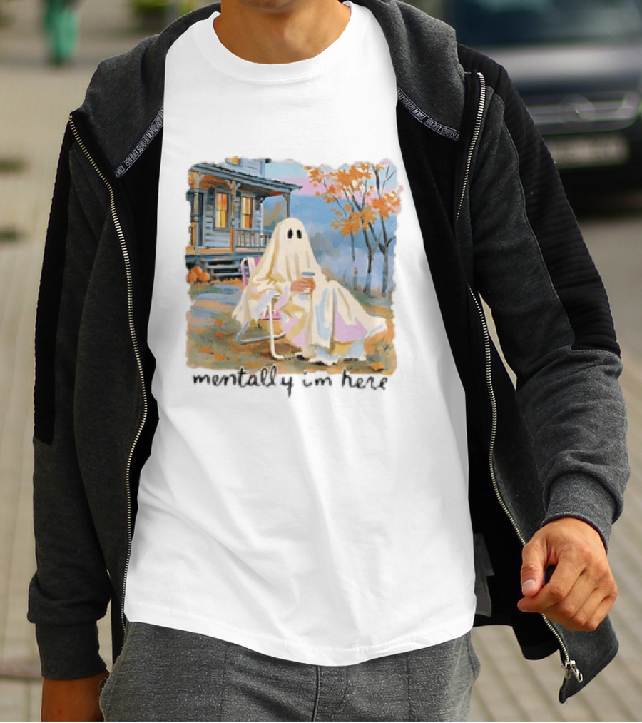 Ghost Mentally I'm Here Autumn Scene With Ghost At Cozy Porch T-Shirt