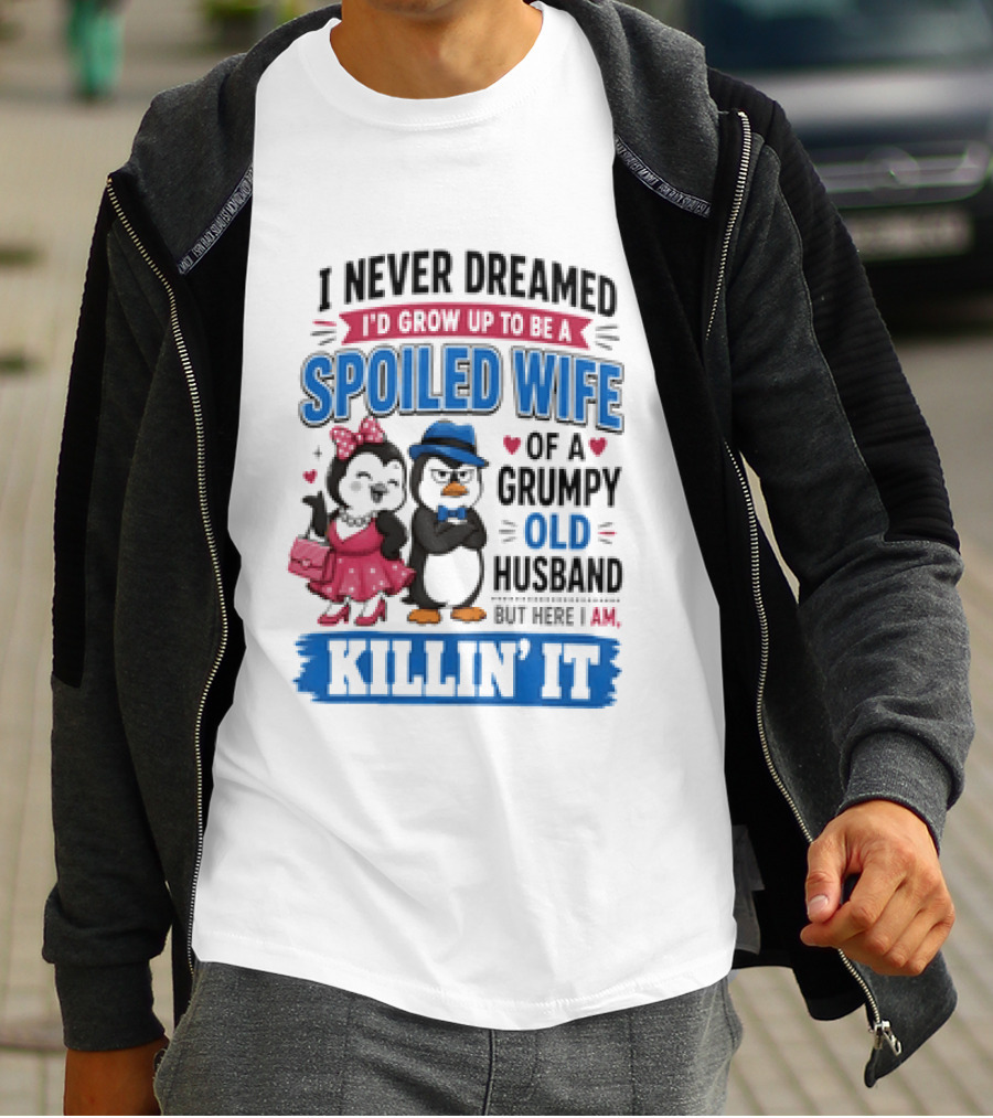 Penguin Spoiled Wife Grumpy Old Husband Killin' It T-Shirt