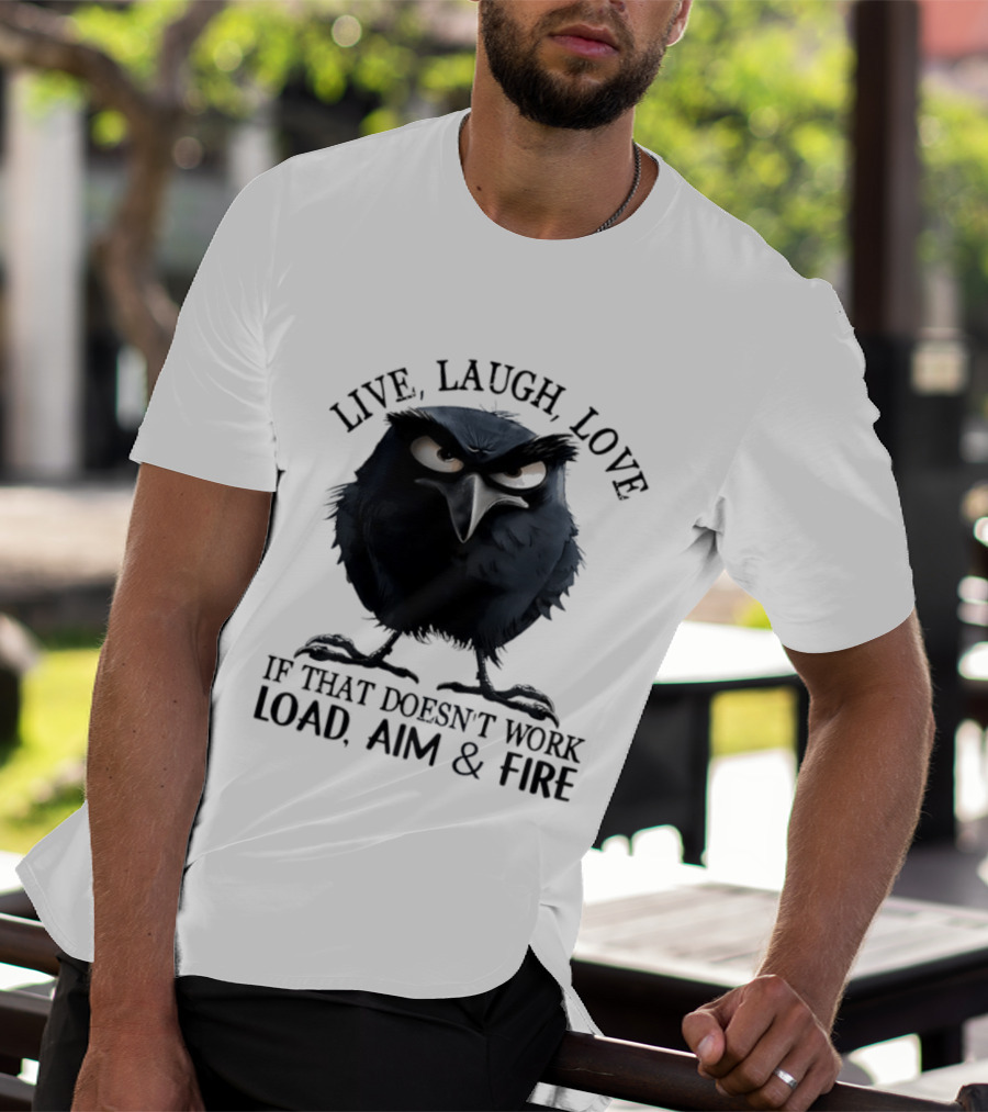Live Laugh Love Grumpy Bird If That Doesn't Work Load Aim Fire T-Shirt