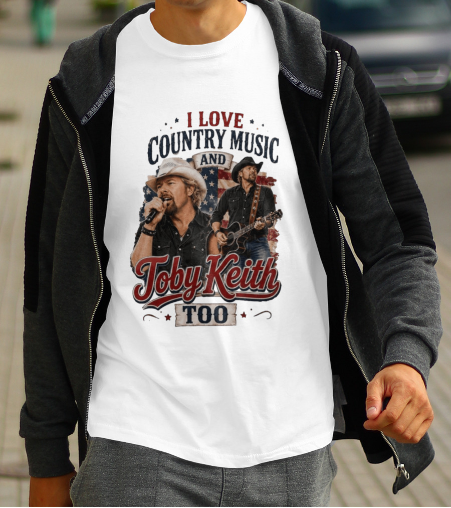 I Love Country Music And Toby Keith Too Patriotic T-Shirt