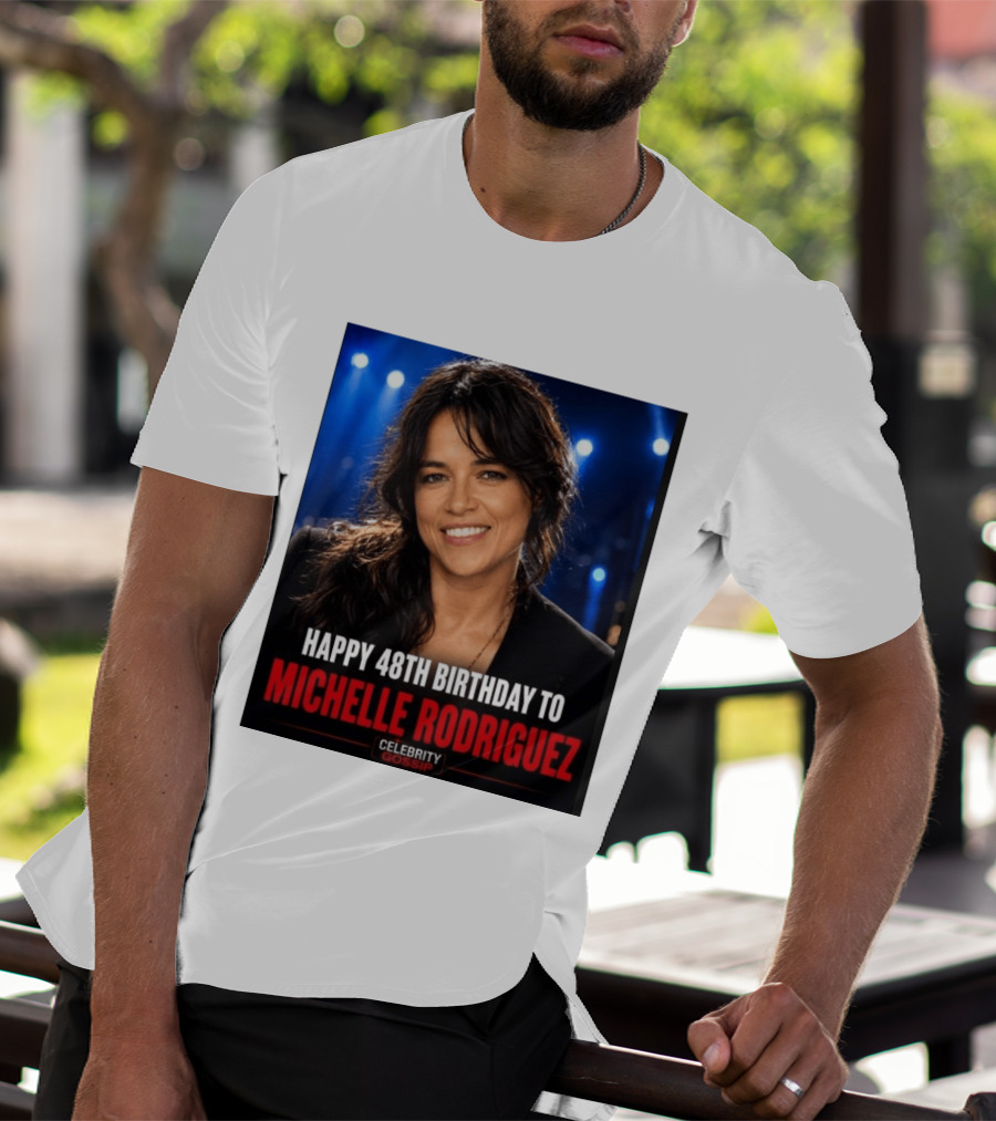Happy 48th Birthday To Michelle Rodriguez Celebrity Gossip T-Shirt