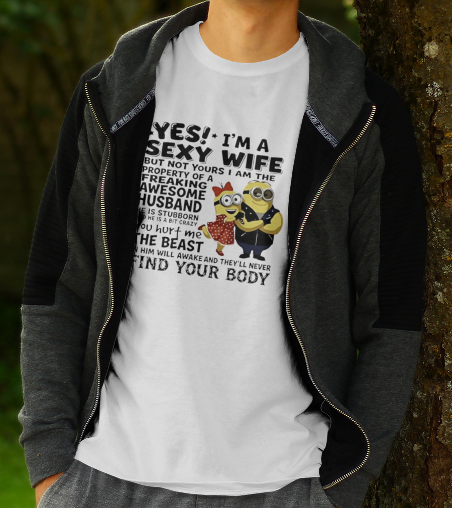 Yes I Am A Sexy Wife Not Yours Property Of A Freaking Awesome Husband Minions Despicable Me T-Shirt