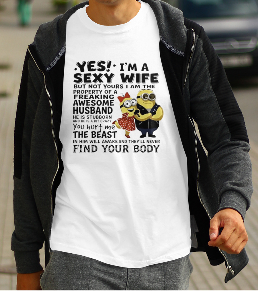 Yes I Am A Sexy Wife Not Yours Property Of A Freaking Awesome Husband Minions Despicable Me T-Shirt