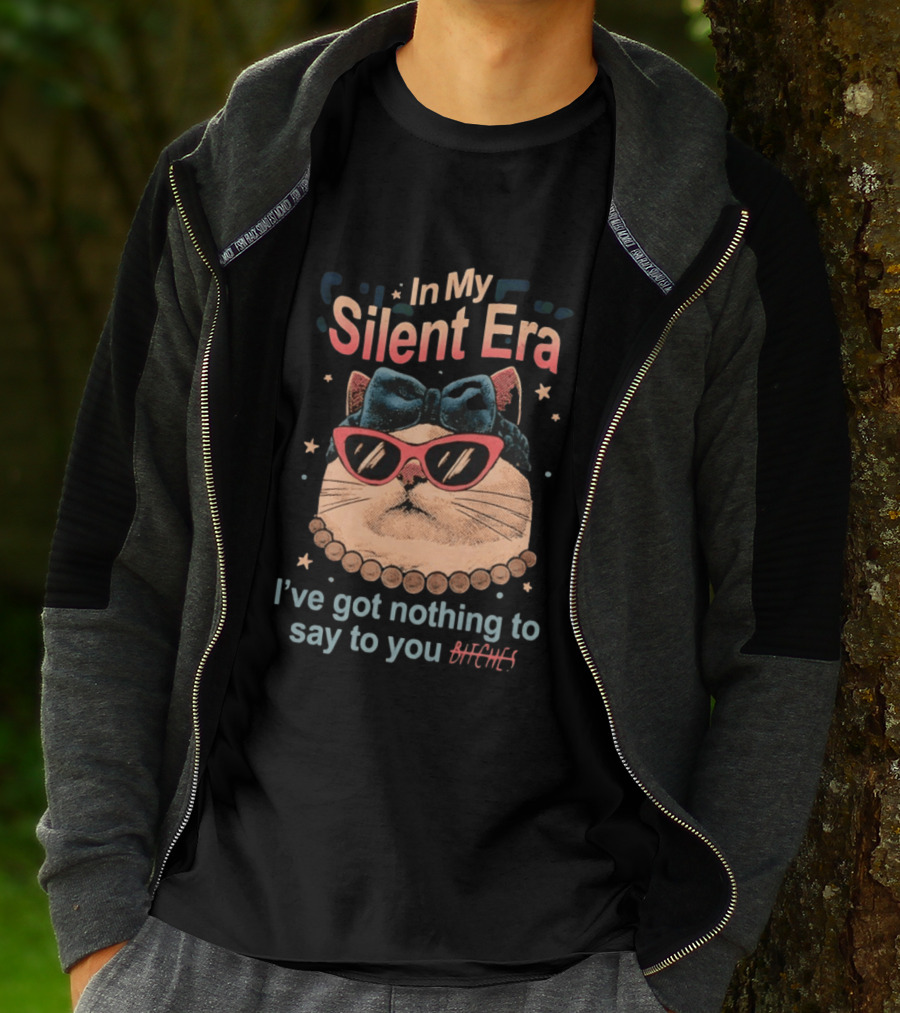 In My Silent Era Cat Wearing Sunglasses I've Got Nothing To Say To You Bitches T-Shirt