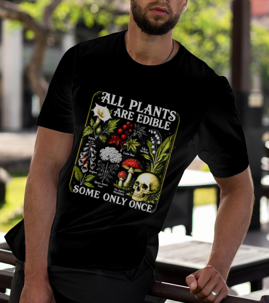 All Plants Are Edible Some Only Once Botanical Skull Poisonous Flora T-Shirt