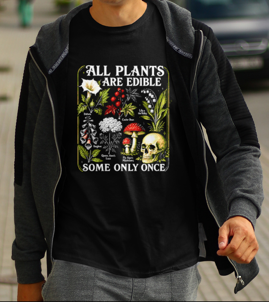 All Plants Are Edible Some Only Once Botanical Skull Poisonous Flora T-Shirt